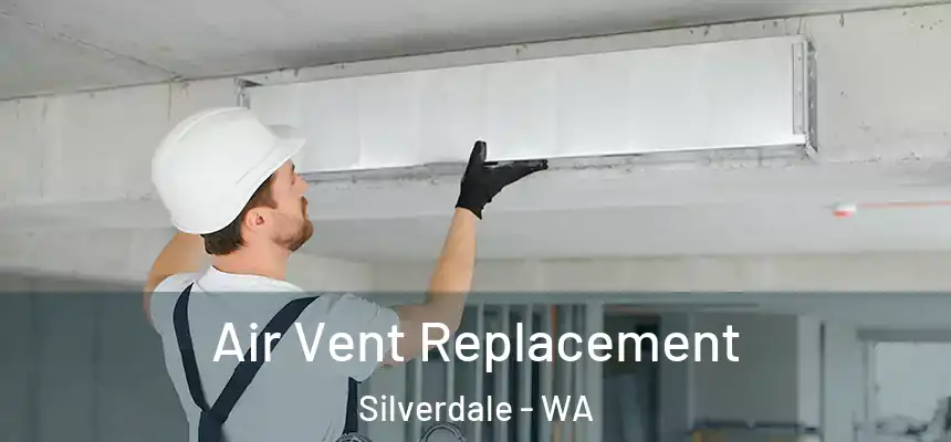 Air Vent Replacement Silverdale - WA