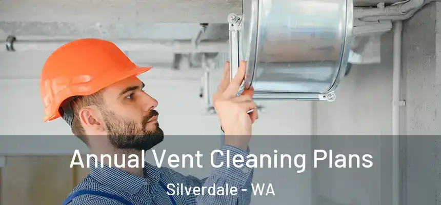 Annual Vent Cleaning Plans Silverdale - WA