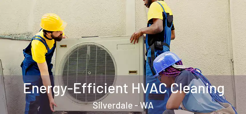  Energy-Efficient HVAC Cleaning Silverdale - WA
