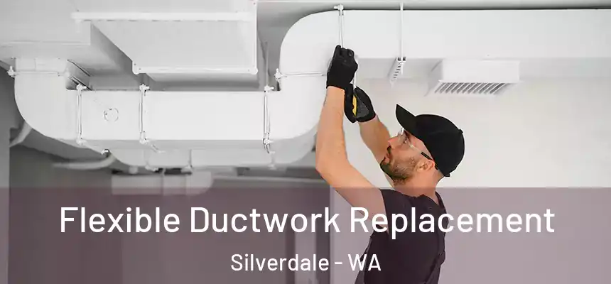  Flexible Ductwork Replacement Silverdale - WA