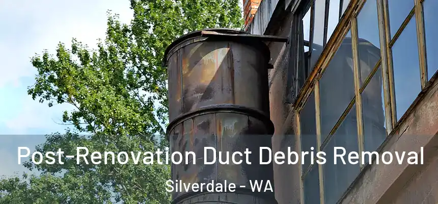  Post-Renovation Duct Debris Removal Silverdale - WA