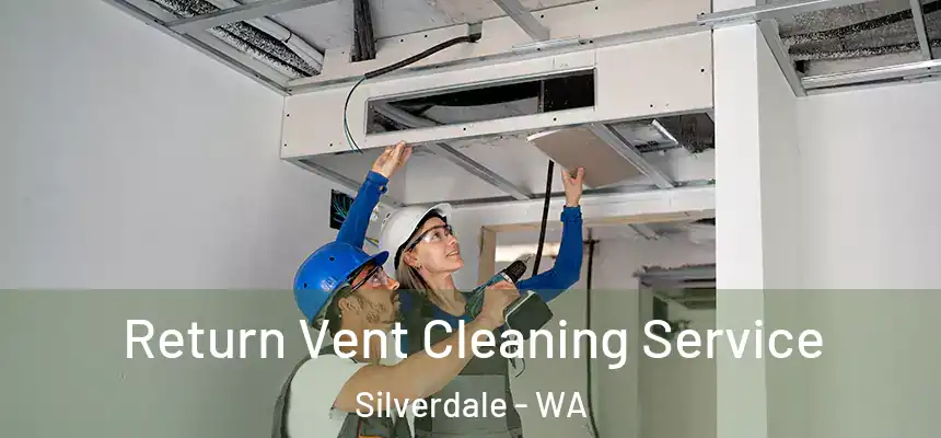 Return Vent Cleaning Service Silverdale - WA
