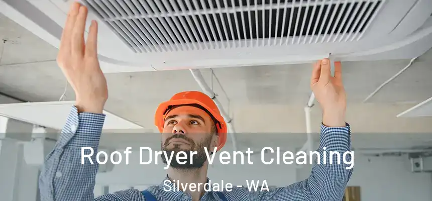  Roof Dryer Vent Cleaning Silverdale - WA
